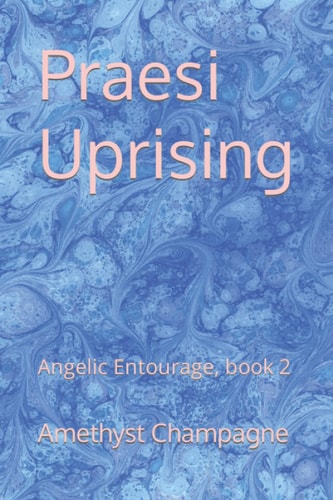 Praesi Uprising Angelic Entourage, Book 2