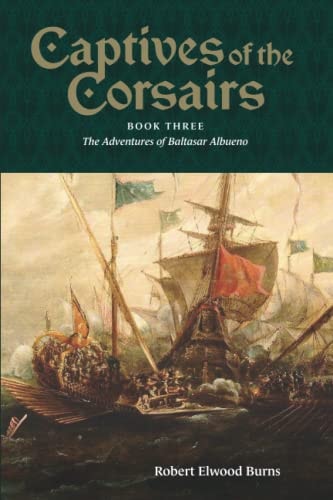 Captives of the Corsairs Book Three: The Adventures of Baltasar Albueno