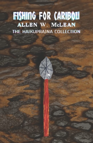 Fishing for Caribou The HaikuPrajna Collection Book III
