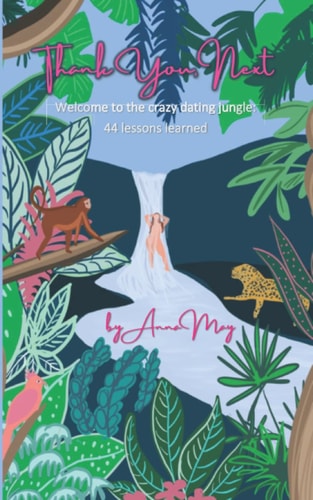 Thank You, Next Welcome to the Crazy Dating Jungle: 44 Lessons Learned