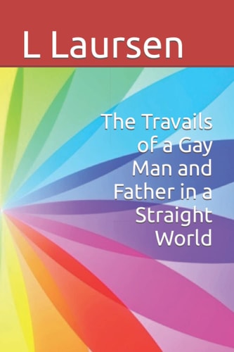 The Travails of a Gay Man and Father in a Straight World