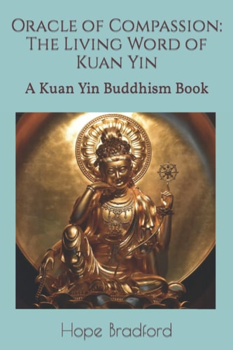 Oracle of Compassion The Living Word of Kuan Yin: A Kuan Yin Buddhism Book