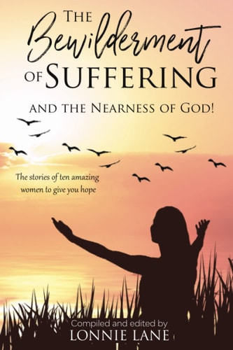 The Bewilderment of Suffering . . . and the Nearness of God!