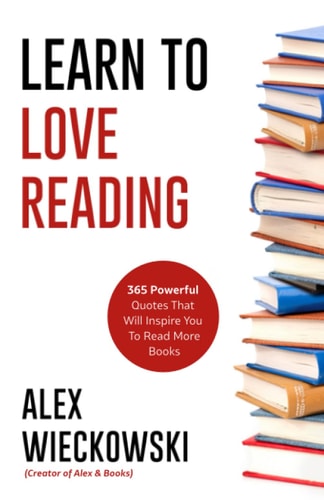 Learn To Love Reading 365 Powerful Quotes That Will Inspire You To Read More Books