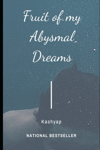 Fruit of My Abysmal Dreams A Collection of Poems