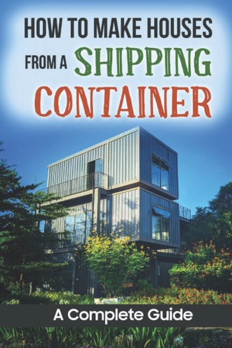 How To Make Houses From A Shipping Container A Complete Guide