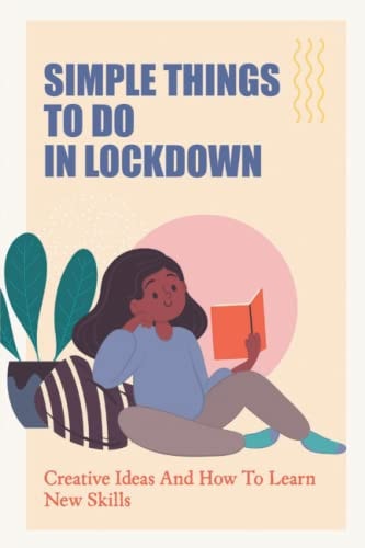Simple Things To Do In Lockdown Creative Ideas And How To Learn New Skills
