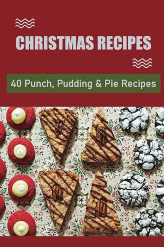 Christmas Recipes 40 Punch, Pudding & Pie Recipes