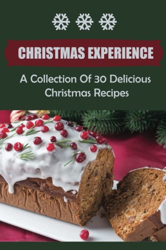 Christmas Experience A Collection Of 30 Delicious Christmas Recipes