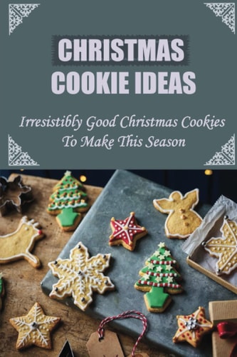 Christmas Cookie Ideas Irresistibly Good Christmas Cookies To Make This Season