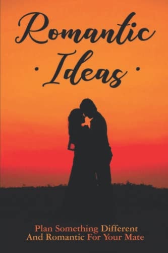 Romantic Ideas Plan Something Different And Romantic For Your Mate
