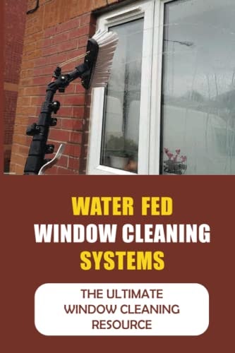 Water Fed Window Cleaning Systems The Ultimate Window Cleaning Resource