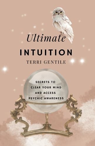 Ultimate Intuition Secrets to Clear Your Mind and Access Psychic Awareness