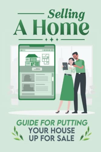 Selling A Home Guide For Putting Your House Up For Sale