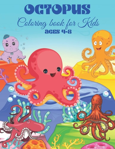 Octopus Coloring Book for Kids Ages 4-8 An Awesome Octopus Coloring Book For Kids Ages 4-8.
