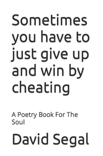 Sometimes You Have to Just Give Up and Win by Cheating A Poetry Book For The Soul
