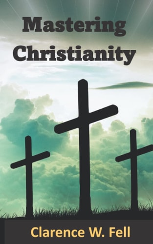 Mastering Christianity Excelling in the Greatest Journey