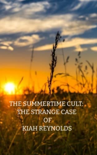 The Summertime Cult A Strange Case of Kiah Reynolds