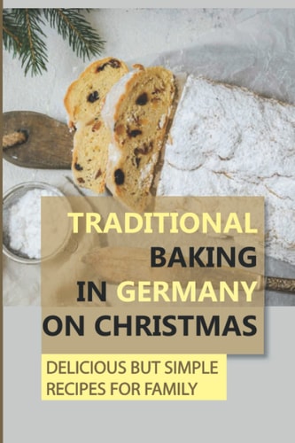 Traditional Baking In Germany On Christmas Delicious But Simple Recipes For Family