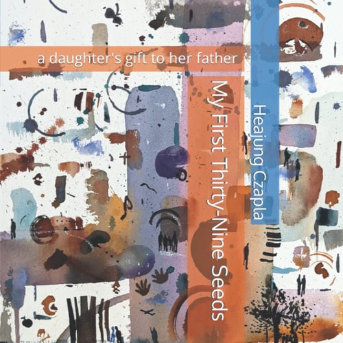 My First Thirty-Nine Seeds A Daughter's Gift to Her Father