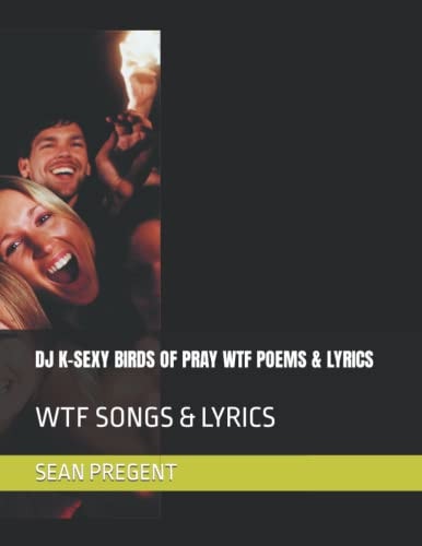DJ K-Sexy Birds of Pray Wtf Poems & Lyrics Wtf Songs & Lyrics