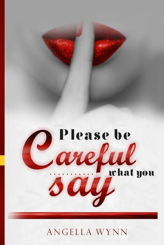 Please Be Careful What You Say