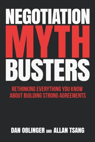 Negotiation Mythbusters Rethinking Everything You Know About Building Strong Agreements