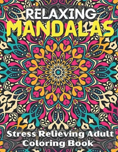 Relaxing Mandalas. Coloring Book For Girls. Stress Relieving Adult Coloring Book With 100 Attractive Mandalas.
