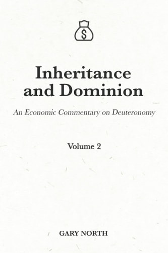 Inheritance and Dominion An Economic Commentary on Deuteronomy, Volume 2