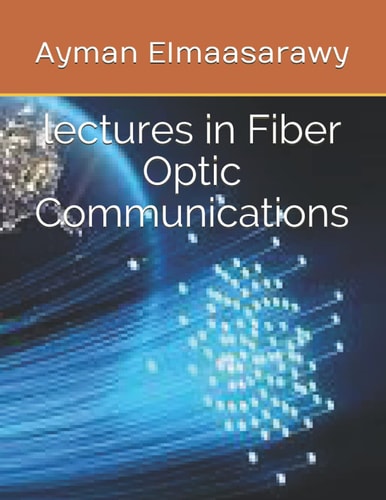 Lectures in Fiber Optic Communications