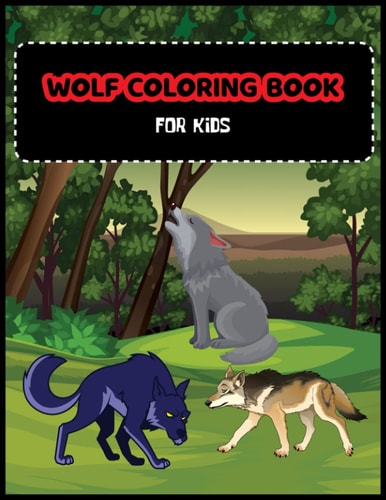 Wolf Coloring Book For Kids A Unique Collection Of Coloring Pages For Wolf Lovers