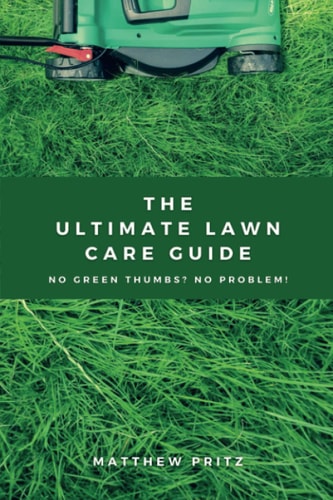 The Ultimate Lawn Care Guide No Green Thumbs? No Problem!
