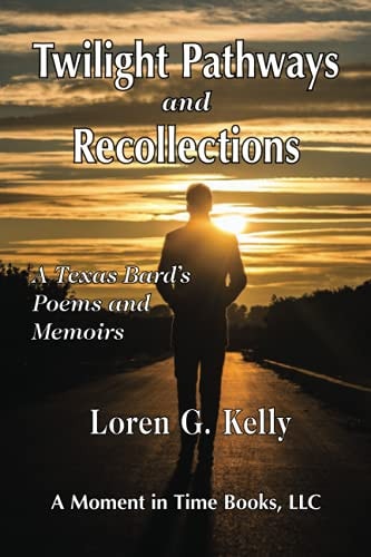 Twilight Pathways and Recollections A Texas Bard's Poems and Memoirs