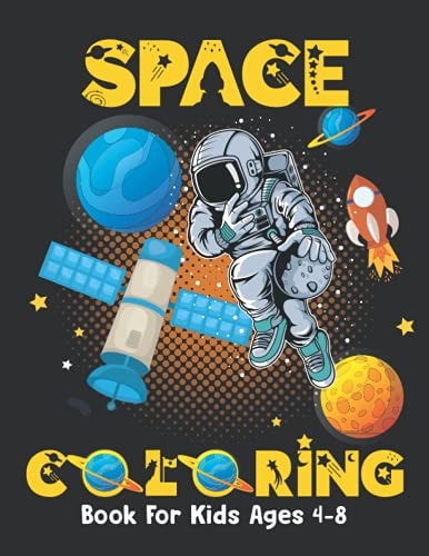 Space Coloring Book For Kids Ages 4-8 Fantastic Outer Space Coloring Book for Kids - Fun Coloring Pages with Planets, Stars, Astronauts, Space Ships and More!