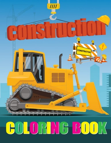 Construction Coloring Book Diggers, Dumpers, Cranes and Trucks for Children