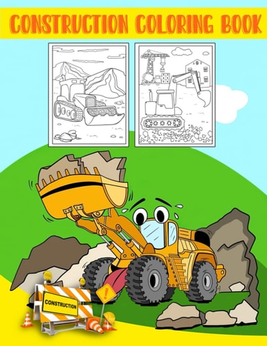 Construction Coloring Book A Fun Activity Book for Kids Filled With Big Trucks, Cranes, Tractors, Diggers and Dumpers
