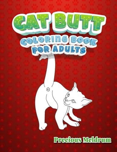 Cat Butt Coloring Book For Adults A Perfect Coloring Book for Adults to Relax and Relieve Stress