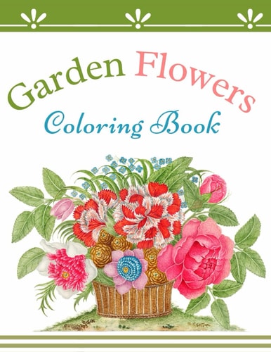 Garden Flowers Coloring Book Beautiful Flowers Coloring Book for Seniors Creativity Relaxation Harmony