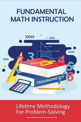 Fundamental Math Instruction Lifetime Methodology For Problem-Solving: Basic Math Concepts For High School