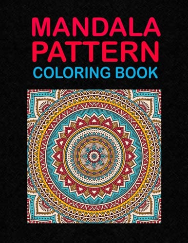 Mandala Pattern Coloring Book An Amazing and Creative Mandala Coloring Book for Adults Relaxation and More