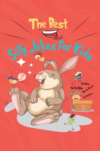 The Best Silly Jokes For Kids Variety of Riddles, Q&A, Would You Rather and Knock-knock Jokes for Kids Ages 6-12
