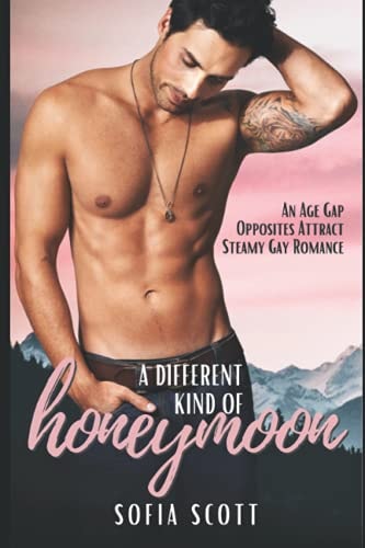 A Different Kind of Honeymoon An Age-Gap, Opposites Attract, Steamy Gay Romance