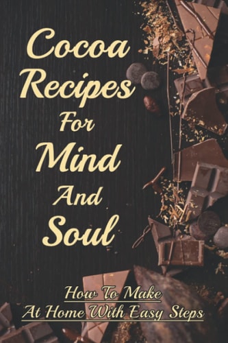 Cocoa Recipes For Mind And Soul How To Make At Home With Easy Steps: Unsweetened Cocoa Powder Recipes