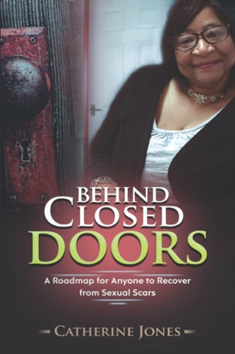 Behind Closed Doors A Roadmap for Anyone to Recover from Sexual Scars