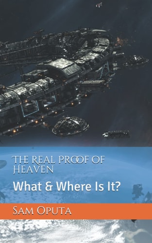 The Real Proof of Heaven What and Where Is It?