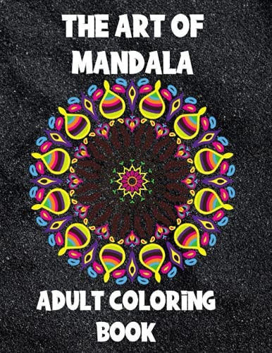 The Art of Mandala Adult Coloring Book,60 Unique Mandalas, Stress Relieving Mandala Designs