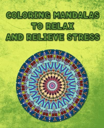 Coloring Mandalas To Relax And Relieve Stress Calming Adult Coloring Book