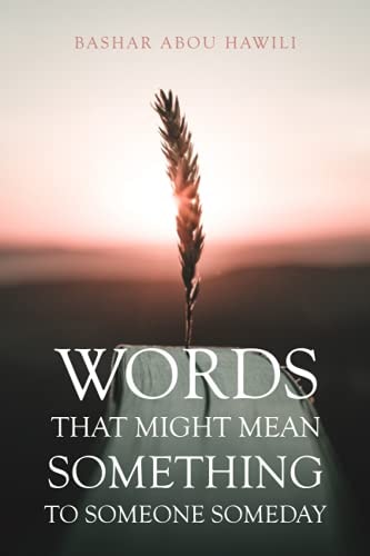 Words That Might Mean Something to Someone Someday A Modern Poetry Book about Love, Loss, and the Stages of Grief