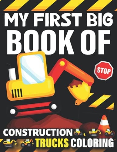 My First Big Book Of Construction Trucks Coloring Awesome Trash Truck Book Firefighter Truck Coloring Book Fire Truck Coloring Book Construction Truck Coloring Book For Kids Ages 3-9