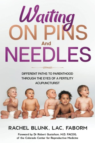 Waiting on Pins and Needles Different Paths to Parenthood Through the Eyes of a Fertility Acupuncturist